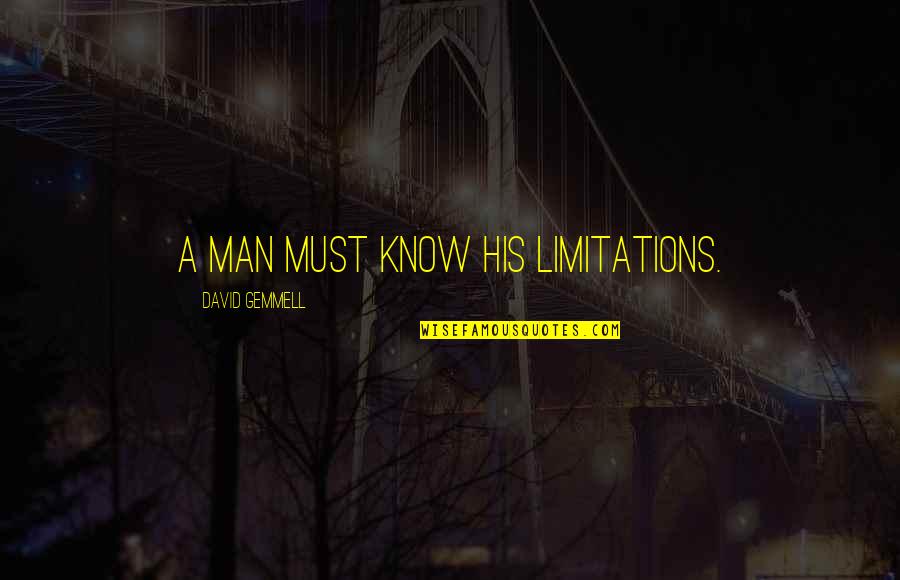 Gualda Lodo Quotes By David Gemmell: A man must know his limitations. Gualda Lodo Quotes By David Gemmell: A man must know his limitations.