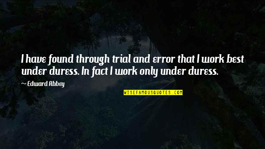 Gualda Lodo Quotes By Edward Abbey: I have found through trial and error that
