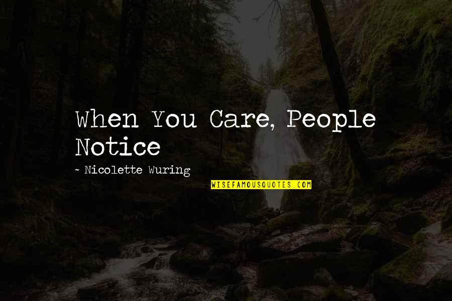Gualdas Quotes By Nicolette Wuring: When You Care, People Notice