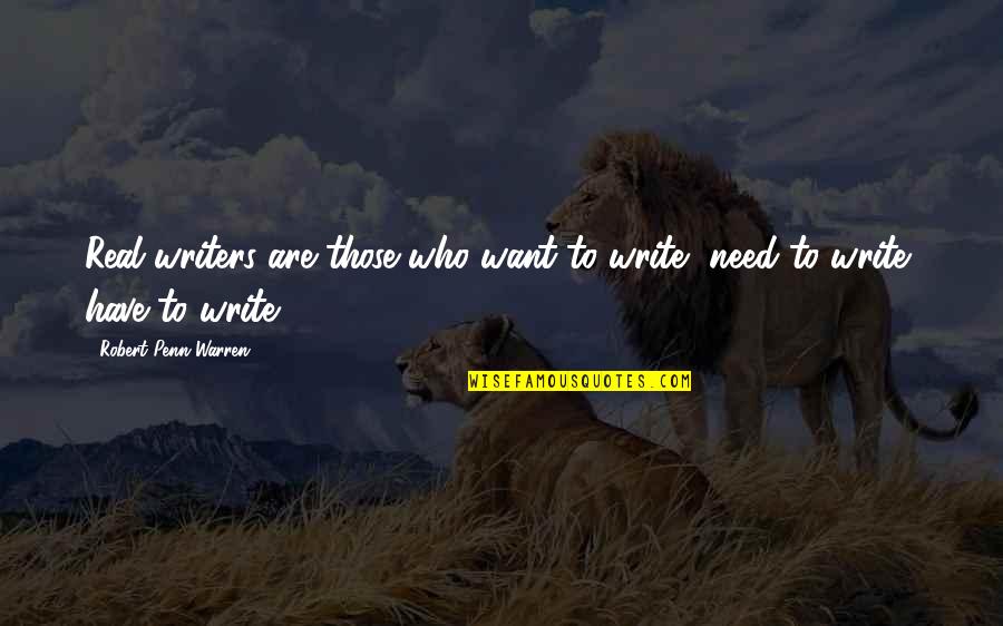 Gualdas Quotes By Robert Penn Warren: Real writers are those who want to write,