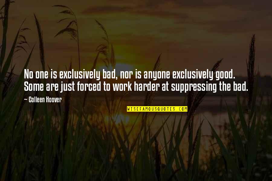 Gualdoni Family Quotes By Colleen Hoover: No one is exclusively bad, nor is anyone Gualdoni Family Quotes By Colleen Hoover: No one is exclusively bad, nor is anyone