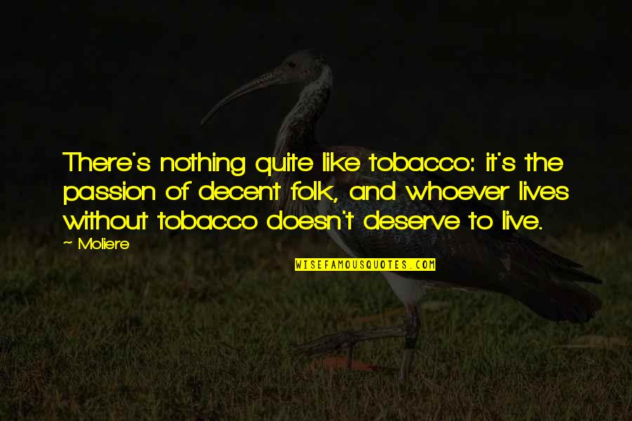 Gualdoni Family Quotes By Moliere: There's nothing quite like tobacco: it's the passion