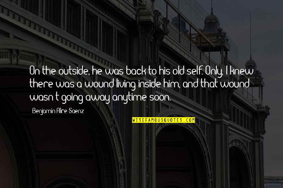 Gualter Helicopteros Quotes By Benjamin Alire Saenz: On the outside, he was back to his