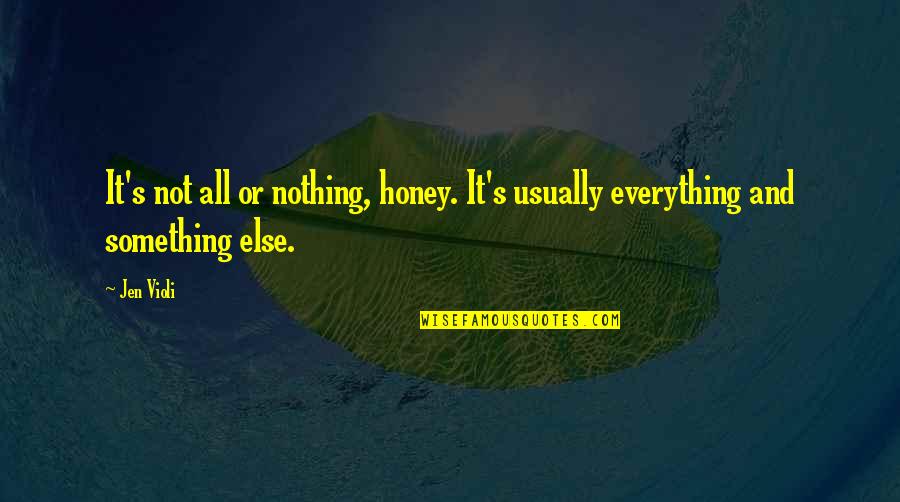 Gualtiero Marchesi Quotes By Jen Violi: It's not all or nothing, honey. It's usually