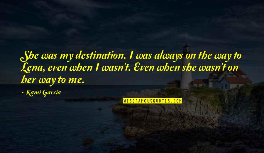 Guam Recipes Quotes By Kami Garcia: She was my destination. I was always on Guam Recipes Quotes By Kami Garcia: She was my destination. I was always on