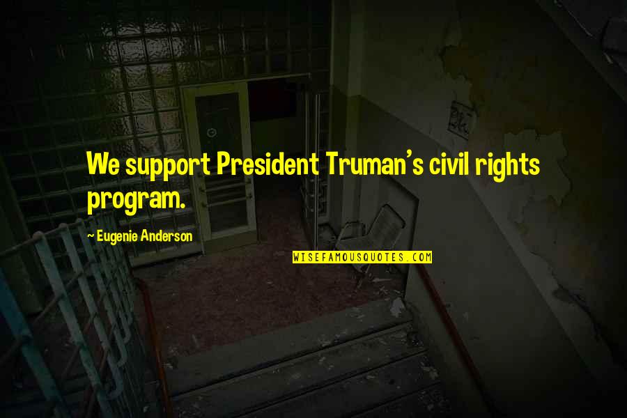 Guan Gong Quotes By Eugenie Anderson: We support President Truman's civil rights program.