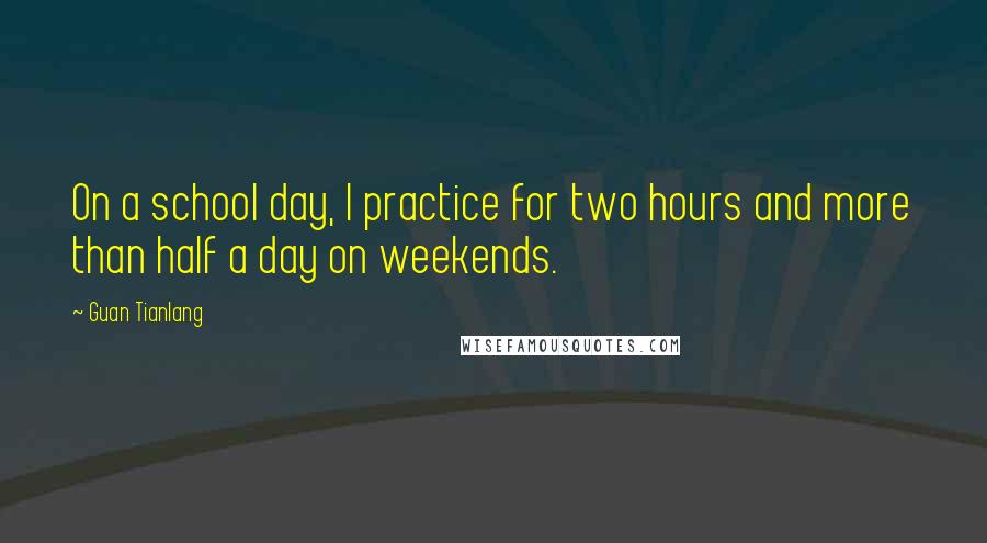 Guan Tianlang quotes: On a school day, I practice for two hours and more than half a day on weekends.