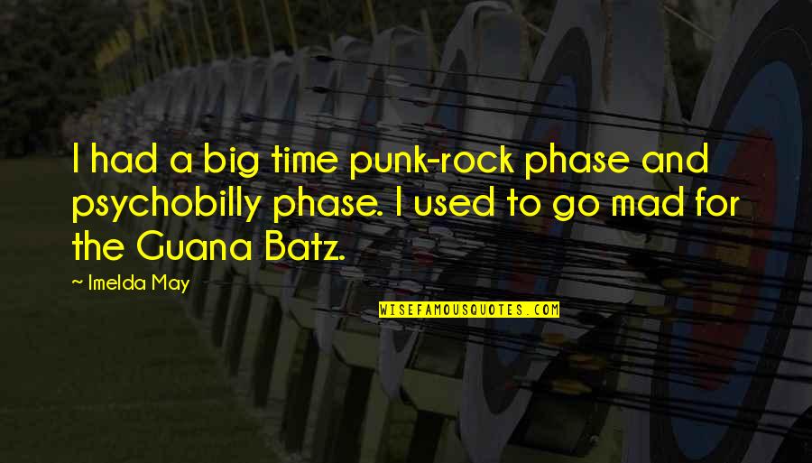 Guana Quotes By Imelda May: I had a big time punk-rock phase and