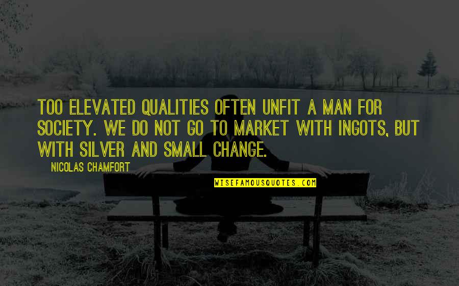 Guandique Deportation Quotes By Nicolas Chamfort: Too elevated qualities often unfit a man for