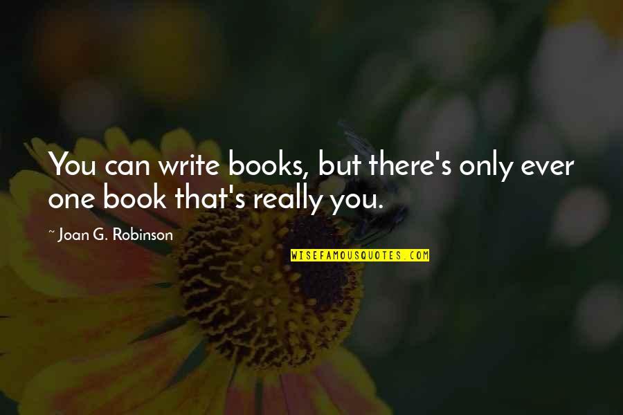 Guang Ming Quotes By Joan G. Robinson: You can write books, but there's only ever
