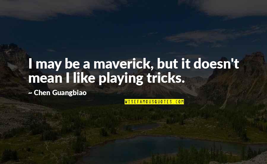 Guangbiao Quotes By Chen Guangbiao: I may be a maverick, but it doesn't
