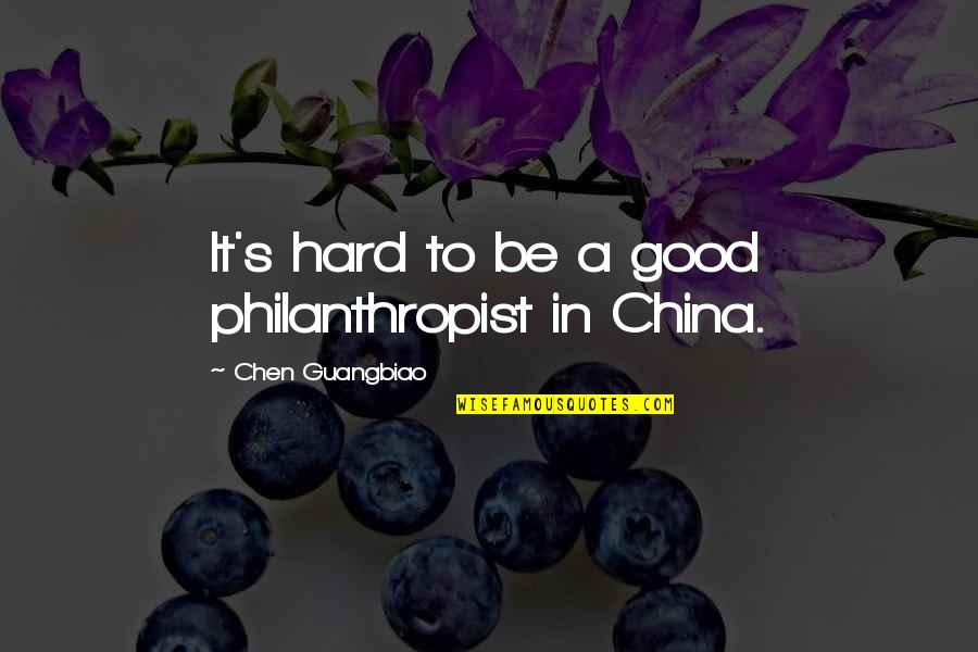 Guangbiao Quotes By Chen Guangbiao: It's hard to be a good philanthropist in