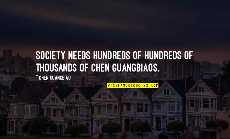 Guangbiaos Quotes By Chen Guangbiao: Society needs hundreds of hundreds of thousands of