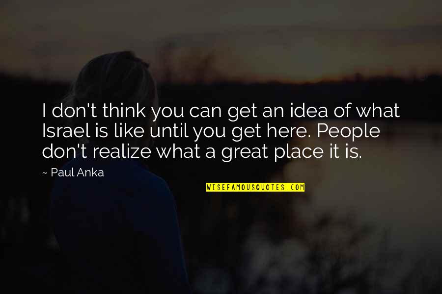 Guangbiaos Quotes By Paul Anka: I don't think you can get an idea