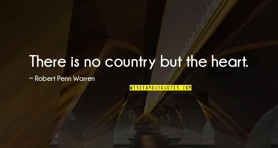 Guangcheng Chen Quotes By Robert Penn Warren: There is no country but the heart.