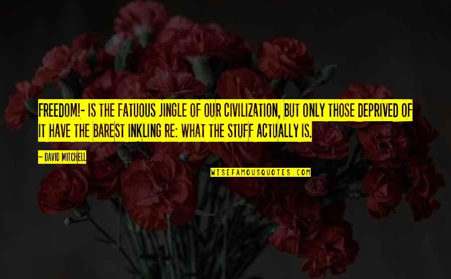 Guangxi Wikipedia Quotes By David Mitchell: Freedom!- is the fatuous jingle of our civilization,