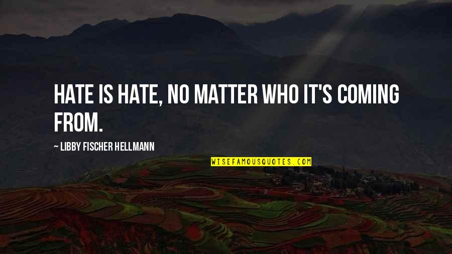 Guangxi Wikipedia Quotes By Libby Fischer Hellmann: Hate is hate, no matter who it's coming