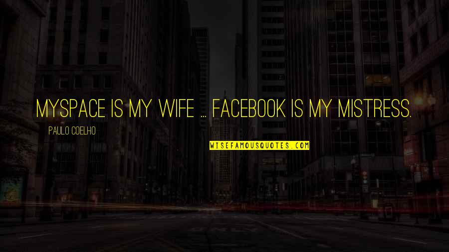 Guangxi Wikipedia Quotes By Paulo Coelho: MySpace is my wife ... Facebook is my Guangxi Wikipedia Quotes By Paulo Coelho: MySpace is my wife ... Facebook is my