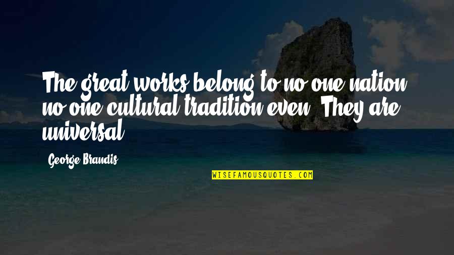 Guangyi Chen Quotes By George Brandis: The great works belong to no one nation,