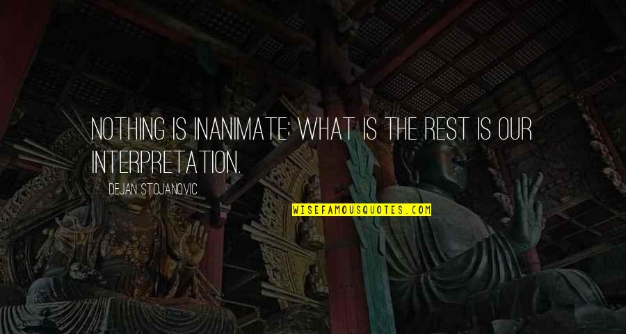 Guangyi Door Quotes By Dejan Stojanovic: Nothing is inanimate; what is the rest is