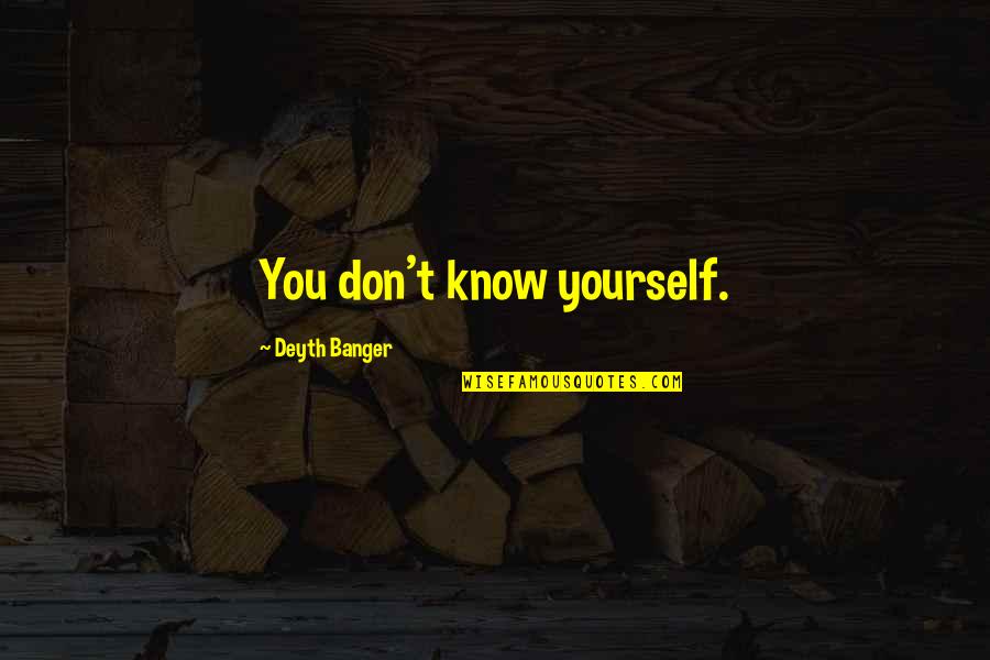 Guangying Quotes By Deyth Banger: You don't know yourself.