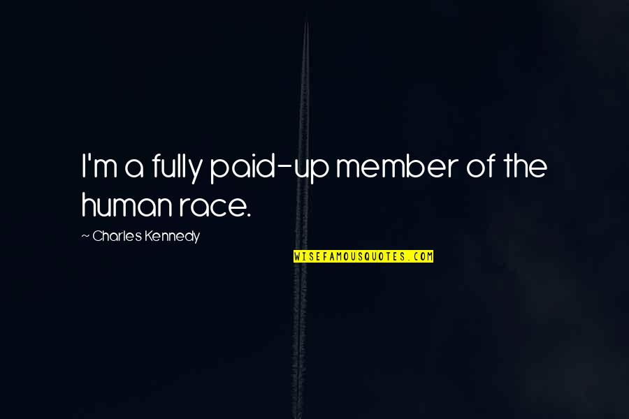 Guanimes Recipe Quotes By Charles Kennedy: I'm a fully paid-up member of the human Guanimes Recipe Quotes By Charles Kennedy: I'm a fully paid-up member of the human