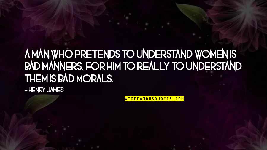 Guanimes Recipe Quotes By Henry James: A man who pretends to understand women is Guanimes Recipe Quotes By Henry James: A man who pretends to understand women is