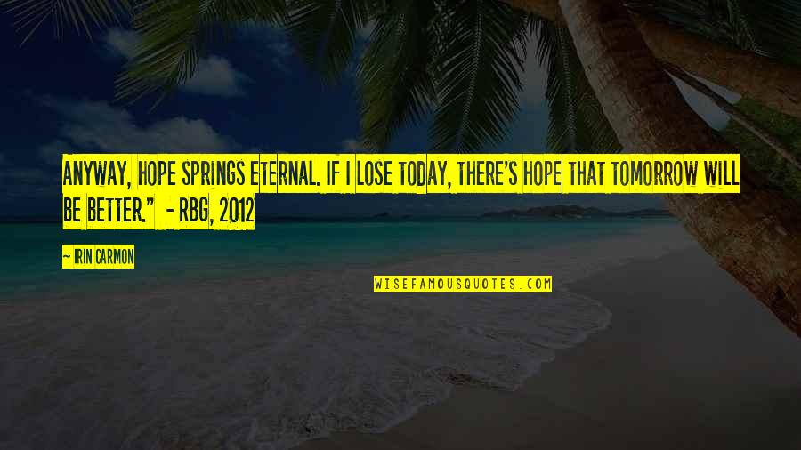 Guanimes Recipe Quotes By Irin Carmon: Anyway, hope springs eternal. If I lose today, Guanimes Recipe Quotes By Irin Carmon: Anyway, hope springs eternal. If I lose today,