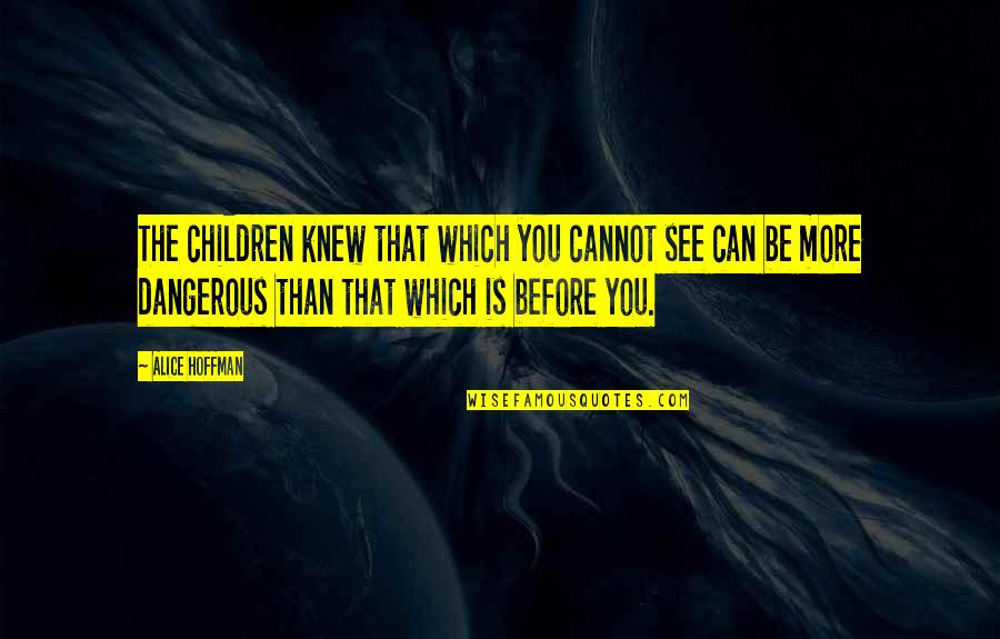 Guanine Nucleotide Quotes By Alice Hoffman: The children knew that which you cannot see