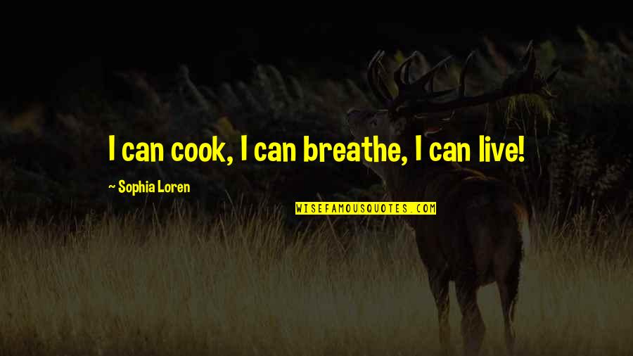 Guanine Quotes By Sophia Loren: I can cook, I can breathe, I can