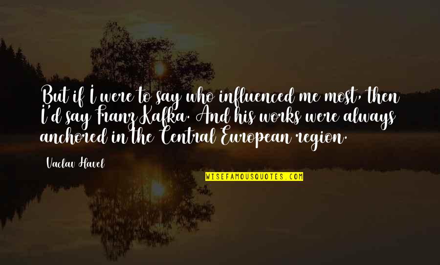 Guano Bat Quotes By Vaclav Havel: But if I were to say who influenced