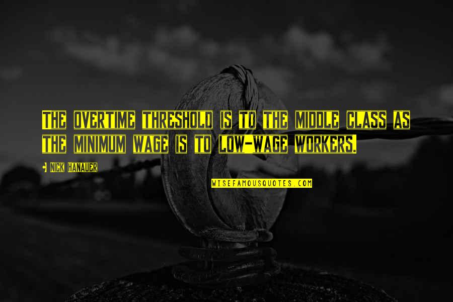 Guanshiyin Bodhisattva Quotes By Nick Hanauer: The overtime threshold is to the middle class Guanshiyin Bodhisattva Quotes By Nick Hanauer: The overtime threshold is to the middle class