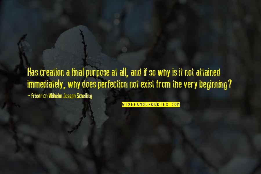 Guant Quotes By Friedrich Wilhelm Joseph Schelling: Has creation a final purpose at all, and