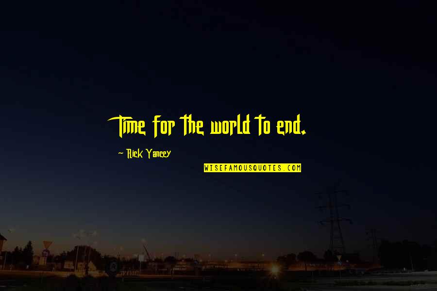 Guant Quotes By Rick Yancey: Time for the world to end.