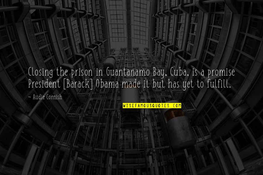 Guantanamo Bay Obama Quotes By Audie Cornish: Closing the prison in Guantanamo Bay, Cuba, is