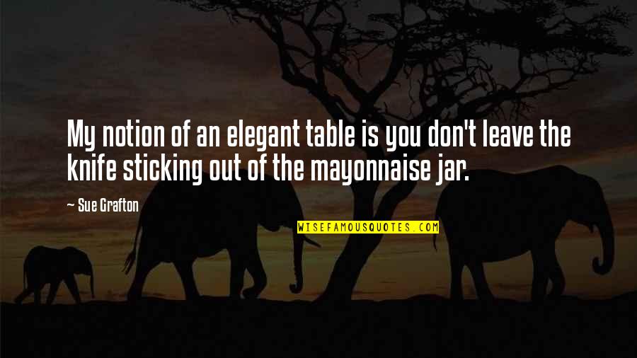 Guantanamo Boy Book Quotes By Sue Grafton: My notion of an elegant table is you