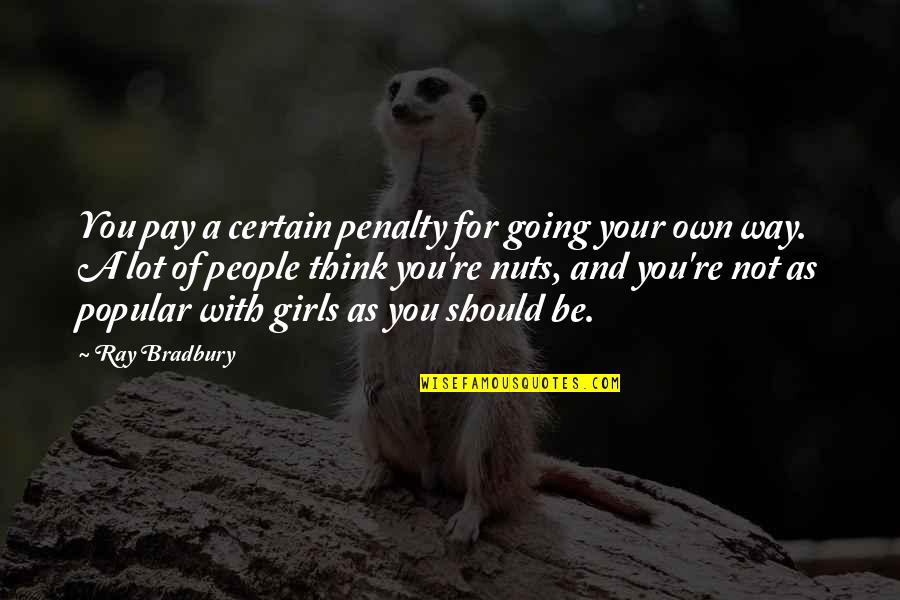 Guantanamo Boy Quotes By Ray Bradbury: You pay a certain penalty for going your Guantanamo Boy Quotes By Ray Bradbury: You pay a certain penalty for going your