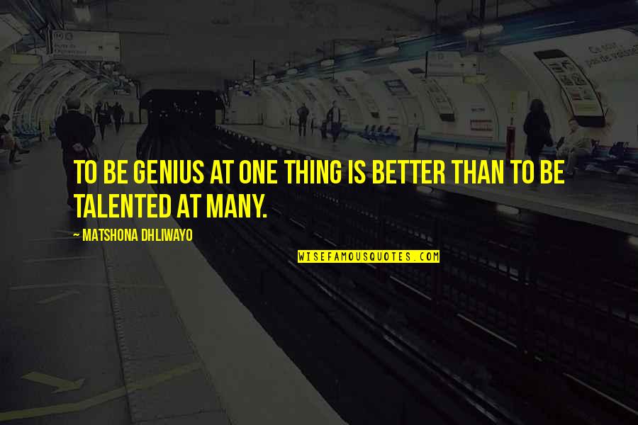 Guantanamo Diary Quotes By Matshona Dhliwayo: To be genius at one thing is better