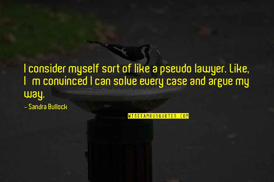 Guantanamo Diary Quotes By Sandra Bullock: I consider myself sort of like a pseudo
