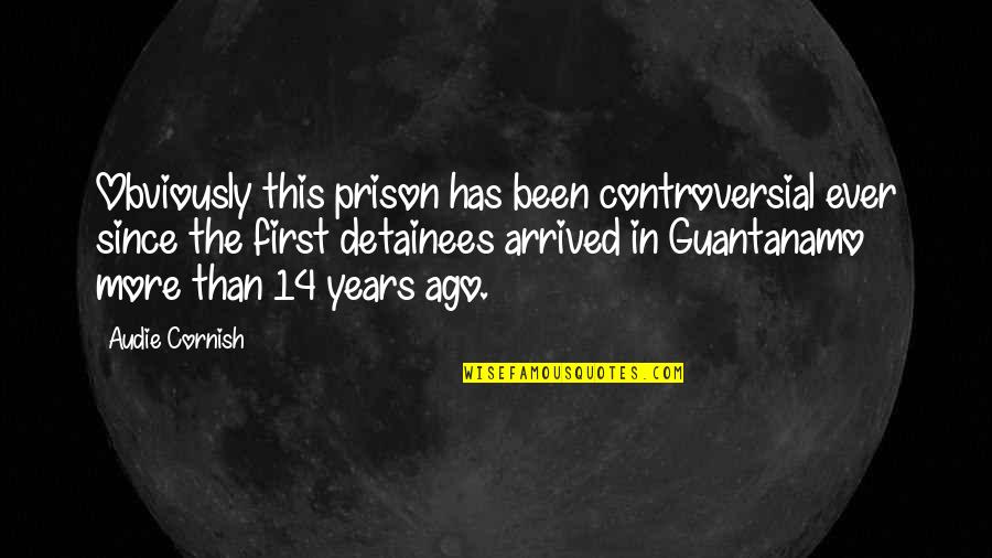 Guantanamo Quotes By Audie Cornish: Obviously this prison has been controversial ever since