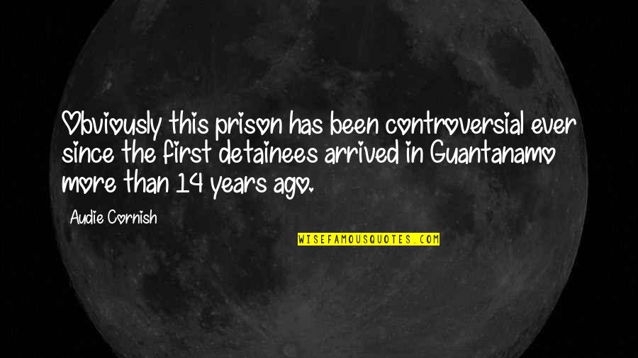 Guantanamo Quotes By Audie Cornish: Obviously this prison has been controversial ever since Guantanamo Quotes By Audie Cornish: Obviously this prison has been controversial ever since