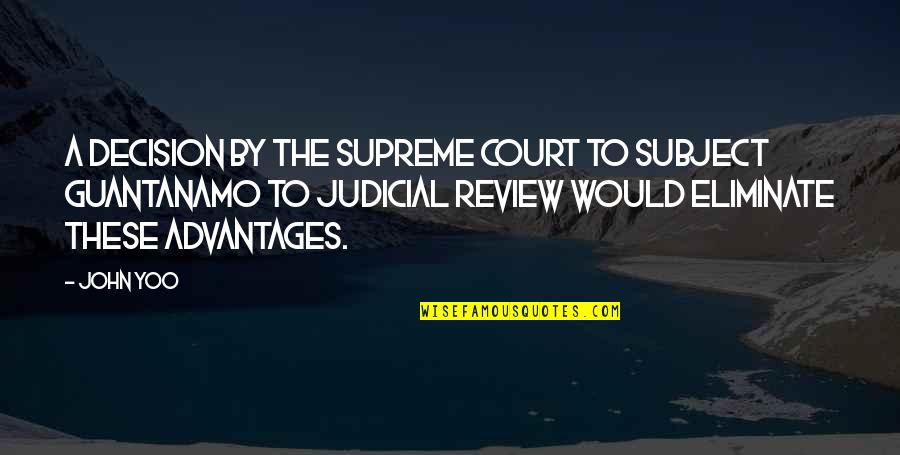 Guantanamo Quotes By John Yoo: A decision by the Supreme Court to subject