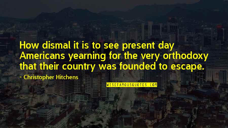 Guantonios Pizza Quotes By Christopher Hitchens: How dismal it is to see present day
