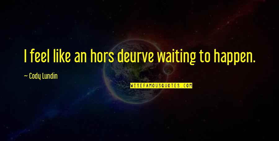 Guantonios Pizza Quotes By Cody Lundin: I feel like an hors deurve waiting to