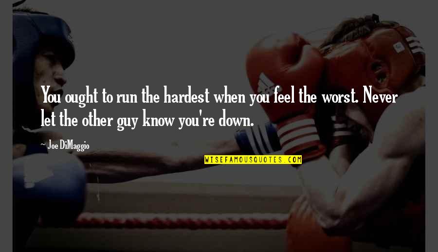 Guanzhong China Quotes By Joe DiMaggio: You ought to run the hardest when you Guanzhong China Quotes By Joe DiMaggio: You ought to run the hardest when you