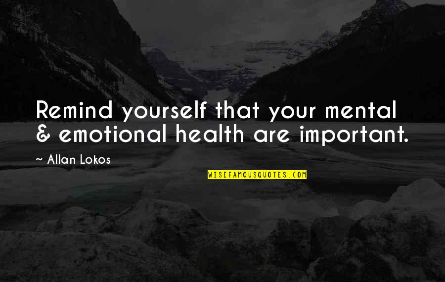 Guanzhong Folk Quotes By Allan Lokos: Remind yourself that your mental & emotional health