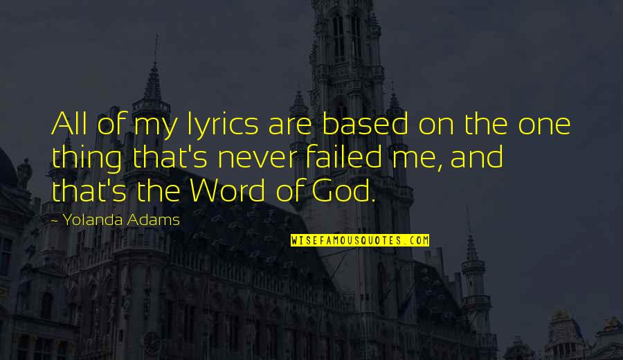 Guanzhong Folk Quotes By Yolanda Adams: All of my lyrics are based on the Guanzhong Folk Quotes By Yolanda Adams: All of my lyrics are based on the
