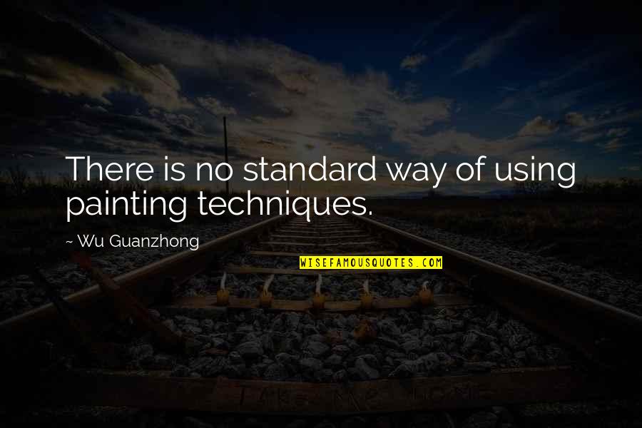 Guanzhong Wu Quotes By Wu Guanzhong: There is no standard way of using painting