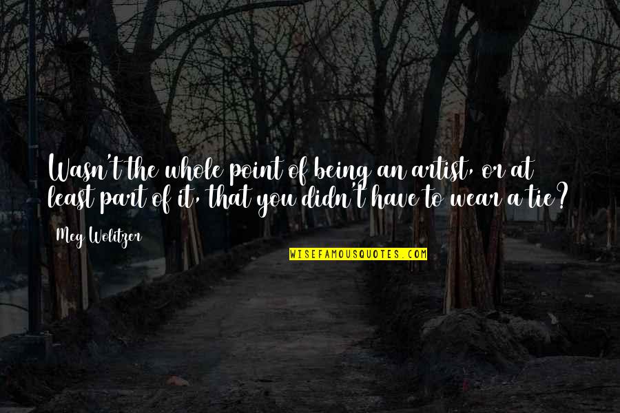 Guanzon Group Quotes By Meg Wolitzer: Wasn't the whole point of being an artist,