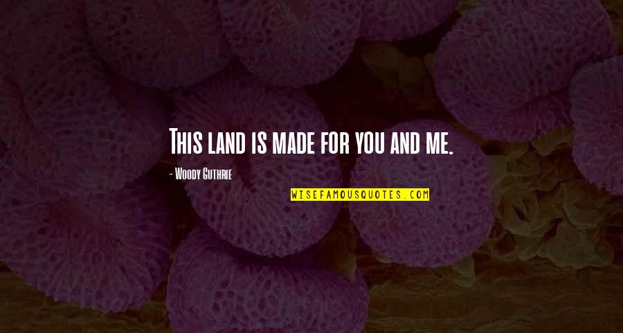 Guanzon Group Quotes By Woody Guthrie: This land is made for you and me.